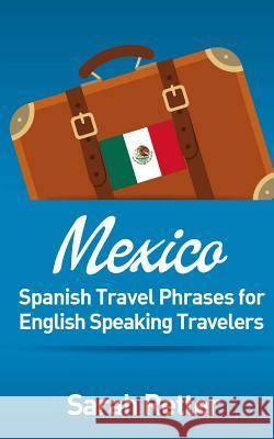 Mexico: Spanish Travel Phrases for English Speaking Travelers: The most useful 1.000 phrases to get around when travelling in Retter, Sarah 9781515170143 Createspace