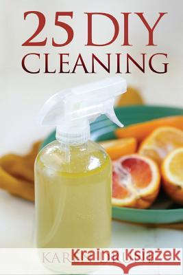 25 DIY Cleaning Recipes Karen Drune 9781515170266 Createspace