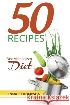 50 Recipes Fast Metabolism Diet Jenna T. Thompson 9781515170877 Createspace