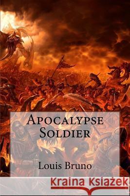 Apocalypse Soldier Louis Thomas Bruno 9781515171362 Createspace Independent Publishing Platform