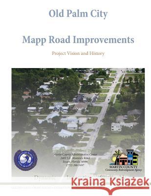 Old Palm City Mapp Road Improvements: Project Vision and History Edward William Erfur Pinal Gandi-Savdas Brian Good 9781515171836 Createspace