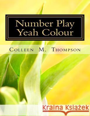 Number Play Yeah Colour Colleen M. Thompson 9781515171973 Createspace