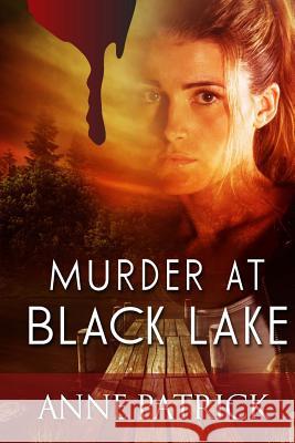Murder at Black Lake Anne Patrick 9781515171997 Createspace