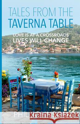 Tales from the Taverna Table: Love is at a crossroads Lives will change Johnson, Phil 9781515172024 Createspace