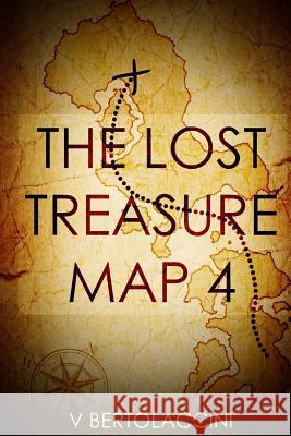 The Lost Treasure Map 4 V. Bertolaccini 9781515172413 Createspace