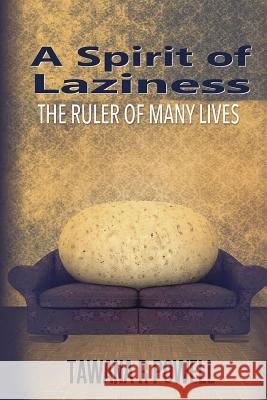 A Spirit of Laziness: The Ruler of Many Lives Tawana R. Powell 9781515172505 Createspace