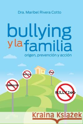 Bullying y la familia: Origen, prevencion y accion Cotto, Maribel Rivera 9781515172925 Createspace
