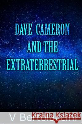 Dave Cameron and the Extraterrestrial V. Bertolaccini 9781515173731 Createspace