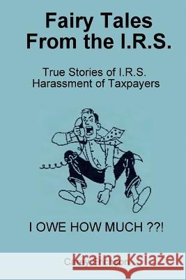 Fairy Tales From The I.R.S.: You won't believe what these folks do Janet Welch E. Carey 9781515175032 Createspace Independent Publishing Platform