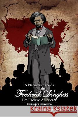 A Narrativa da Vida de Frederick Douglass, um Escravo Americano: Escrita por ele mesmo. Vidal, Leonardo Poglia 9781515175346 Createspace Independent Publishing Platform