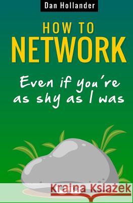 How to Network: Even if You're as Shy as I was Hollander, Dan 9781515175414 Createspace