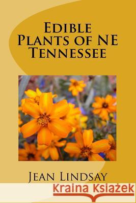 Edible Plants of NE Tennessee Lindsay, Jean 9781515175476 Createspace