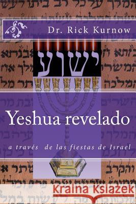 Yeshua revelado a traves de las fiestas de Israel Kurnow, Rick 9781515176022 Createspace