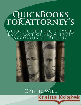 QuickBooks for Attorney's: Guide to Setting up your Law Practice From Trust Accounts to Billing Will, Cristie 9781515176855 Createspace