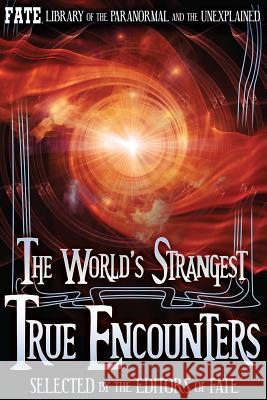 The World's Strangest True Encounters Phyllis Galde Jean Marie Stine The Editors of Fate 9781515177418 Createspace Independent Publishing Platform