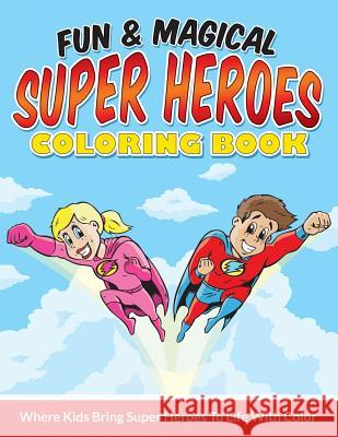 Fun & Magical Super Heroes Coloring Book: Where Kids Bring Super Heroes To Life With Color Packer, Bowe 9781515177913