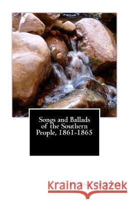 Songs and Ballads of the Southern People, 1861-1865 Frank Moore 9781515178422 Createspace