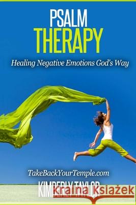 Psalm Therapy: Healing Negative Emotions God's Way Kimberly Taylor 9781515179191