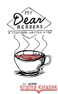 My Dear Readers: A storybook written for you. Sherrod, J. C. 9781515179351