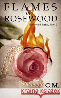 Flames of Rosewood G. M. Barlean 9781515179801