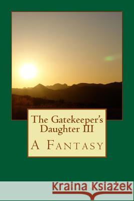 The Gatekeeper's Daughter III: A Fantasy Jerry Berning 9781515180012