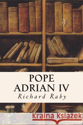 Pope Adrian IV Richard Raby 9781515180265 Createspace