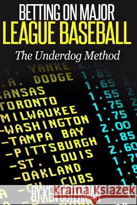 Betting on Major League Baseball The Underdog Method Osterman, Ken 9781515180647
