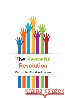 The Peaceful Revolution: Manifesto for a New Global Consensus Laurence J. Brahm Adriano Lucchese 9781515182610
