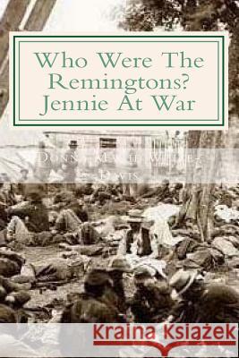 Who Were The Remingtons?: Jennie At War White-Davis, Donna Marie 9781515183105