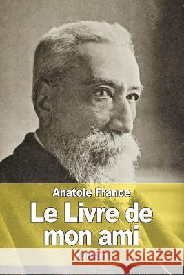 Le Livre de mon ami France, Anatole 9781515184799