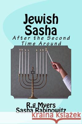 Jewish Sasha: After the Second Time Around R. G. Myers Sasha Rabinowitz 9781515185635 Createspace