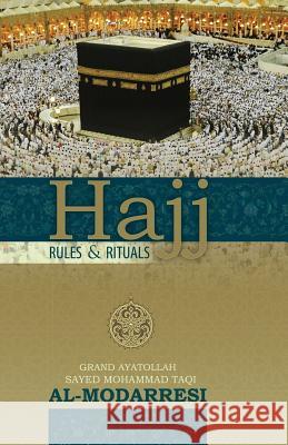 Hajj: Rules and Rituals Grand Ayatollah Sayed Moha Al-Modarresi Sayed M. Kadhem Modarresi Sayed Ali Radhawi 9781515186021 Createspace