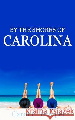 By the Shores of Carolina Carol C. Hooper 9781515186052 Createspace