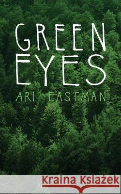 Green Eyes Ari Eastman 9781515186397 Createspace