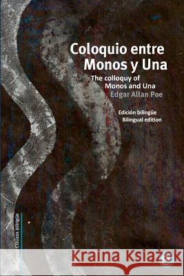 Coloquio entre Monos y Una/The colloquy of Monos and Una: Edición bilingüe/Bilingual edition Poe, Edgar Allan 9781515186410