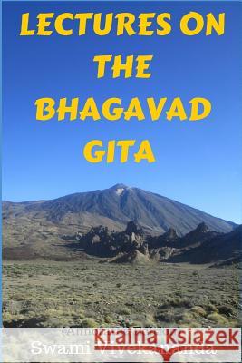 Lectures on the Bhagavad Gita (Annotated Edition) Swami Vivekananda 9781515186793 