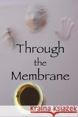 Through the Membrane: Three Novellas Marty Khan 9781515187882 Createspace Independent Publishing Platform