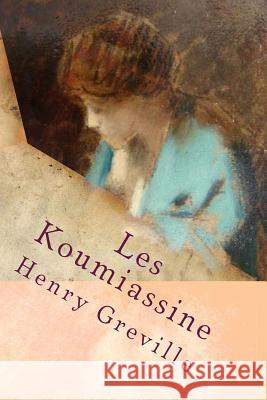 Les Koumiassine M. Henry Greville 9781515188193 Createspace