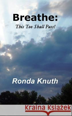 Breathe: This Too Shall Pass! Ronda Knuth Jim Cole-Rous 9781515188469