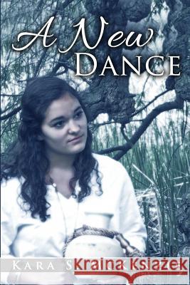 A New Dance Kara S. McKenzie 9781515189381 Createspace