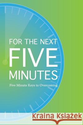 For the Next 5 Minutes: Five Minute Keys to Overcoming Lori Reynolds 9781515189589