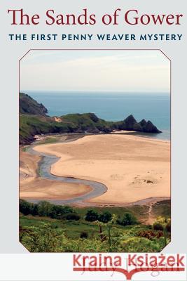 The Sands of Gower: The First Penny Weaver Mystery MS Judy Hogan 9781515191063