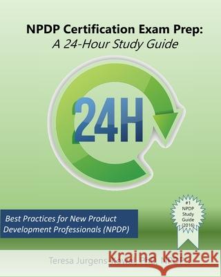 NPDP Certification Exam Prep: A 24-Hour Study Guide Jurgens-Kowal Npdp, Teresa 9781515191346 Createspace