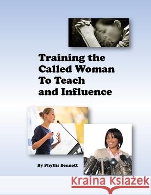 Training the Called Woman To Teach and Influence Phyllis Bennett 9781515191407