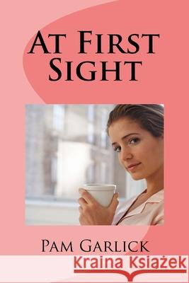 At First Sight Pam Garlick 9781515191469 Createspace Independent Publishing Platform