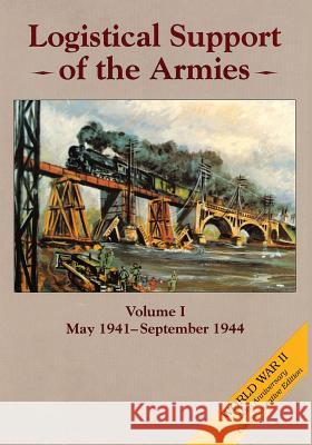 Logistical Support of the Armies: Volume I: May 1941-September 1944 Roland G. Ruppenthal 9781515192503