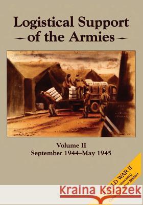 Logistical Support of the Armies: Volume II: September 1944-May 1945 Roland G. Ruppenthal 9781515192633