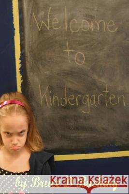 Welcome to Kindergarten Bruce D. Bushing 9781515193500 Createspace