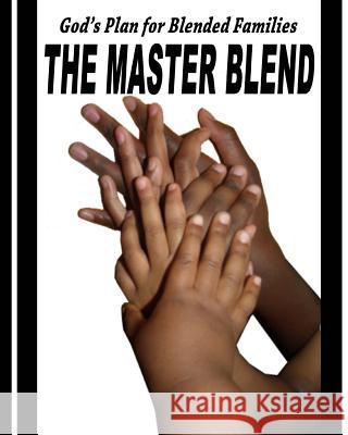 The Master Blend: God's Plan for today's Blended Family Ray, Marsetta 9781515194606 Createspace