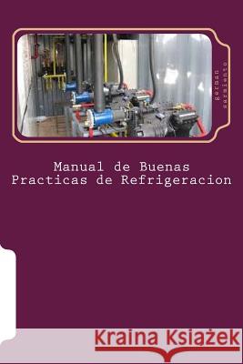Manual de Buenas Practicas de Refrigeracion: Aprenda refrigeración con el mejor Manual Sarmiento, German 9781515195115